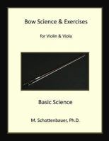 Bow Science & Exercises for Violin & Viola: Basic Science 1492970069 Book Cover