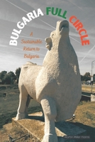 Bulgaria Full Circle: A Sustainable Return to Life in Bulgaria 6199152034 Book Cover