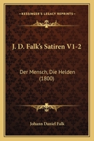 J. D. Falk's Satiren V1-2: Der Mensch, Die Helden (1800) 1166210758 Book Cover