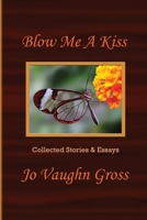 Blow Me A Kiss 1087817676 Book Cover