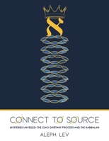 Connect To Source: Mysteries Unveiled: The CIA's Gateway Process And The Kabbalah B0CZRX338W Book Cover