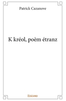 K kréol, poèm étranz (French Edition) 2414360208 Book Cover