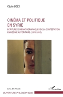 Cinéma et politique en Syrie: Ecritures cinématographiques de la contestation en régime autoritaire (1970-2010) (Ouverture Philosophique) (French Edition) 2343038260 Book Cover