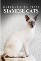 Siamese Cats - Curious Kids Press: Kids book about animals and wildlife, Children's books 4-6 1497506859 Book Cover
