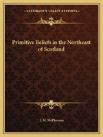 Primitive Beliefs in the Northeast of Scotland 0766163105 Book Cover