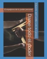 Dame todo el poder: El espejismo de tu poder personal 1729072615 Book Cover