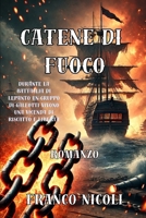 CATENE DI FUOCO: Durante la battaglia di Lepanto un gruppo di galeotti vivono una vicenda di riscatto e libertà (Italian Edition) B0DYDFT3MF Book Cover
