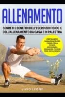 ALLENAMENTO: SEGRETI E BENEFICI DELL’ESERCIZIO FISICO E DELL’ALLENAMENTO DA CASA E IN PALESTRA.(CORPO LIBERO, MASSA MUSCOLARE, FORMA FISICA, FITNESS, ... una forma fisica ottimale) (Italian Edition) 1657581683 Book Cover
