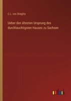 Ueber den ältesten Ursprung des durchlauchtigsten Hauses zu Sachsen (German Edition) 3368559427 Book Cover