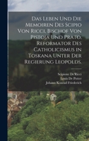 Das Leben und die Memoiren des Scipio von Ricci, Bischof von Pistoja und Prato, Reformator des Catholicismus in Toskana unter der Regierung Leopolds. 1018202587 Book Cover