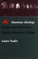 Harmony Ideology: Justice and Control in a Zapotec Mountain Village 0804718105 Book Cover