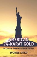 American 24-Karat Gold: Classic American Short Stories 0321365240 Book Cover
