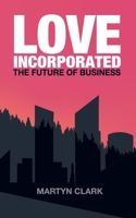 Love Incorporated: The Future of Business 1916249701 Book Cover
