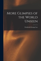 More Glimpses of the World Unseen 1016852053 Book Cover