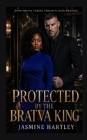 Protected by the Bratva King: BWWM Bratva Forced Proximity Dark Romance B0HH4HX4HS Book Cover