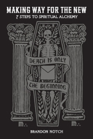 Making Way For The New: Seven Steps to Spiritual Alchemy 1087862035 Book Cover