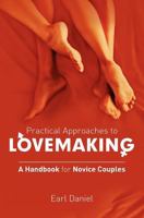 Practical Approaches to Lovemaking - A handbook for Novice Couples 1466364912 Book Cover