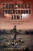 Churchill's Underground Army: A History of the Auxillary Units in World War II 1848325150 Book Cover