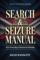 SEARCH AND SEIZURE MANUAL FOR EVERYDAY CITIZENS IN FLORIDA B0GXJWT2B8 Book Cover