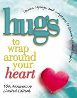 Hugs to Wrap Around Your Heart: Stories, Sayings, and Scriptures to Encourage and Inspire 1416553142 Book Cover