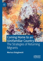 Coming Home to an (Un)familiar Country: The Strategies of Returning Migrants 303064295X Book Cover
