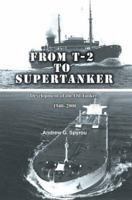 From T-2 to Supertanker: Development of the Oil Tanker, 1940-2000 0595360688 Book Cover