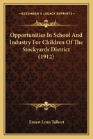 Opportunities In School And Industry For Children Of The Stockyards District 1165584433 Book Cover