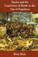 Tactics and the Experience of Battle in the Age of Napoleon 0300082703 Book Cover