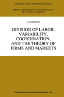 Division of Labor, Variability, Coordination, and the Theory of Firms and Markets (Theory and Decision Library A:) 0792338324 Book Cover