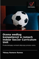 Ocena wedlug kompetencji w ramach Indoor Soccer Curriculum Unit 6203056197 Book Cover
