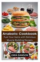 Anabolic Cookbook: Fuel Your Gains with Delicious Muscle-Building Recipes B0CL2JKYX3 Book Cover