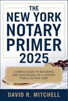 The New York Notary Primer 2025: A Simple Guide to Becoming and Succeeding as a Notary Public in New York B0F3PVXPV1 Book Cover