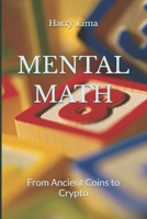MENTAL MATH: From Ancient Coins to Crypto B0FRY2HWTS Book Cover