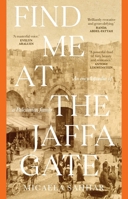 Find Me at the Jaffa Gate: An encyclopaedia of a Palestinian family: An encyclopaedia of a Palestinian family 1761170287 Book Cover