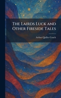 The Lairds Luck and Other Fireside Tales 1025364627 Book Cover