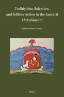 Yudhiṣṭhira, Salvation, and the Struggle for Selfless Action in the Sanskrit Mahābhārata 9004749500 Book Cover