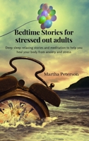 Bedtime Stories for Stressed Out Adults: Deep sleep relaxing stories and meditation to help you heal your body from anxiety and stress 1802123830 Book Cover