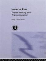 Imperial Eyes: Studies in Travel Writing and Transculturation 0415060958 Book Cover