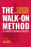 The Walk-On Method To Career & Business Success: 31 Underdogs Who Became Extraordinary (And So Can You!) B08JF5HRV8 Book Cover