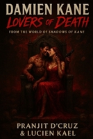 DAMIEN KANE: LOVERS OF DEATH: FROM THE WORLD OF SHADOWS OF KANE B0FJR8DLDH Book Cover