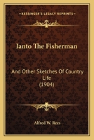 Ianto The Fisherman: And Other Sketches Of Country Life 1167007948 Book Cover