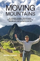 Moving Mountains: My Unlikely Journey from Extreme Hardship and Poverty in Mao's China to Opportunity and Success in the USA 1737953625 Book Cover