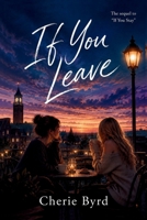 If You Leave: A Contemporary Coming of Age Sapphic Romance B0H4WLSPXL Book Cover