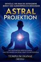 Astral Projektion Enthülle, wie man die Astralebene bereist und außerkörperliche Erfahrungen mit geführten Meditationen und Techniken um deine innere Kraft zu entfesseln (German Edition) B0F68QQZKX Book Cover