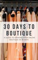 30 Days To Boutique: A 30 Day Guide to Starting Your Online Boutique 0578729075 Book Cover