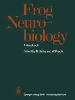 Frog Neurobiology: A Handbook 3642663184 Book Cover