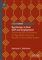 Bad Breaks in Real GDP and Employment: Exploring the Persistence of Aggregate Demand Shocks in the United States 303157771X Book Cover