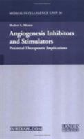 Angiogenesis Inhibitors And Stimulators: Potential Therapeutic Implications (Medical Intelligence Unit) 1587060221 Book Cover