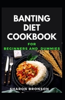 Banting Diet Cookbook For Beginners and Dummies: Delectable Banting Recipes for feeling good and stayng healthy B08FP3WMKG Book Cover