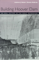 Building Hoover Dam: An Oral History of the Great Depression 0874174899 Book Cover